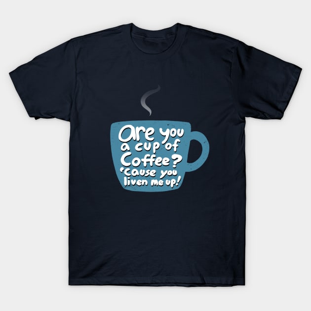 Coffee Lovers Caffeine Addicts Pickup Line T-Shirt by BoggsNicolas